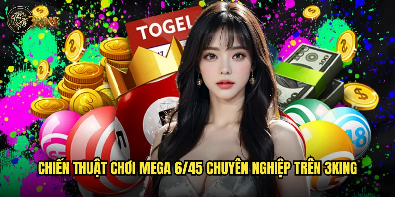 Làm sao để tăng cơ hội thắng Mega 6/45 tại 3king? 3 Chiến thuật chơi Mega 6/45 chuyên nghiệp trên 3king