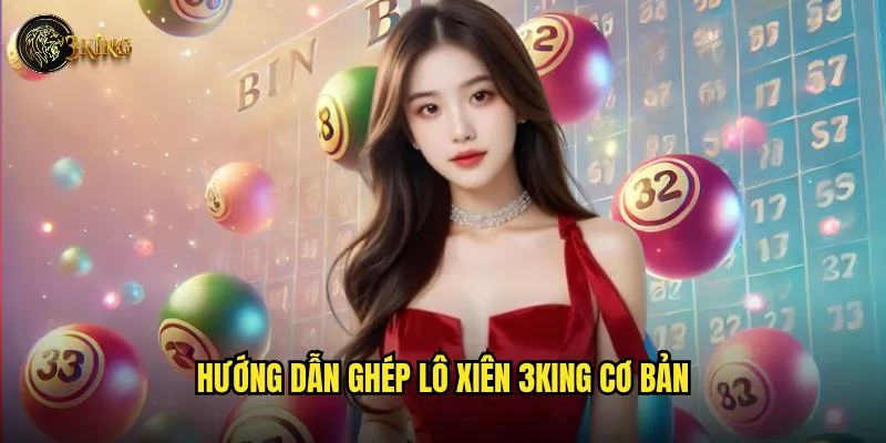 Tại sao ghép lô xiên 3king lại được nhiều người ưa chuộng? 2 Hướng dẫn ghép lô xiên 3king cơ bản
