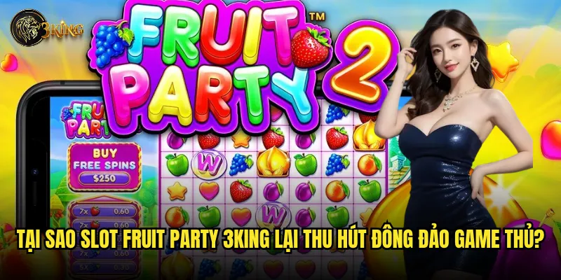 Slot Fruit Party tại 3king có thực sự mang lại trải nghiệm ngọt ngào? 2 Tại sao Slot Fruit Party 3king lại thu hút đông đảo game thủ?