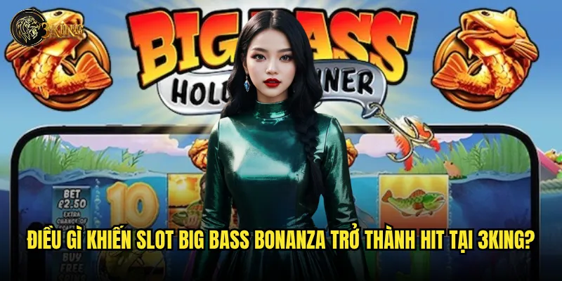 Slot Big Bass Bonanza 3king có xứng đáng với danh tiếng vua câu cá? 2 Điều gì khiến Slot Big Bass Bonanza trở thành hit tại 3king?