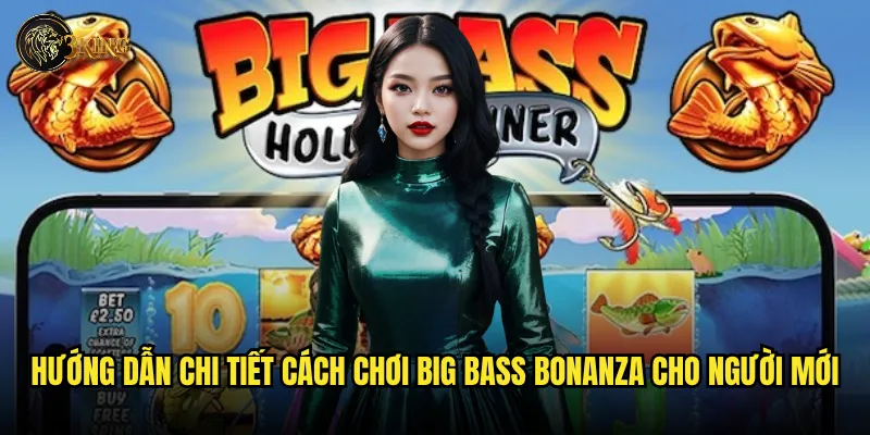 Slot Big Bass Bonanza 3king có xứng đáng với danh tiếng vua câu cá? 3 Hướng dẫn chi tiết cách chơi Big Bass Bonanza cho người mới