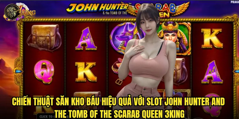 Slot John Hunter and the Tomb of the Scarab Queen 3king có thực sự là cuộc phiêu lưu đáng giá? 3 Chiến thuật săn kho báu hiệu quả với Slot John Hunter and the Tomb of the Scarab Queen 3king