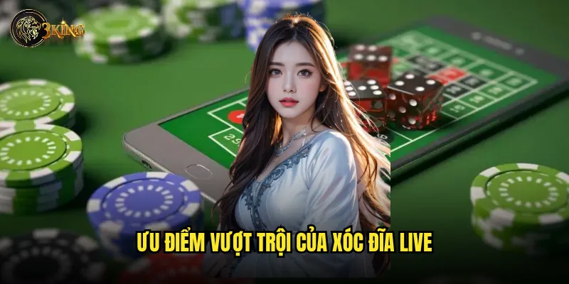 Trải nghiệm Xóc đĩa live 3king có thực sự sống động như thế nào? 3 Ưu điểm vượt trội của Xóc đĩa live