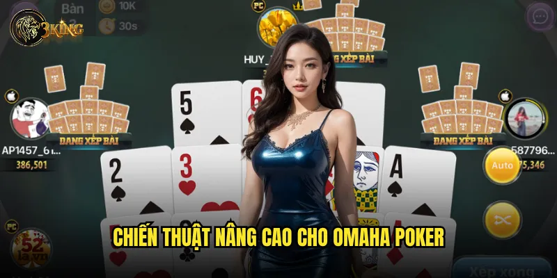Có khó khăn gì khi chơi Omaha Poker tại 3king không? 3 Chiến thuật nâng cao cho Omaha Poker
