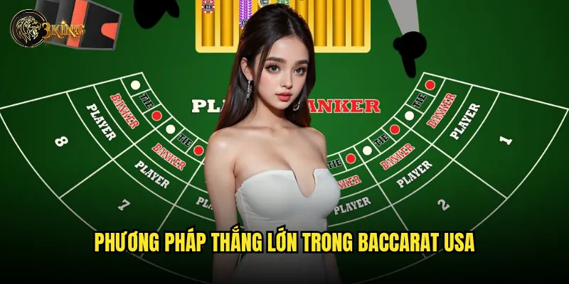 Có gì đặc biệt khi chơi Baccarat USA tại 3king? 3 Phương pháp thắng lớn trong Baccarat USA