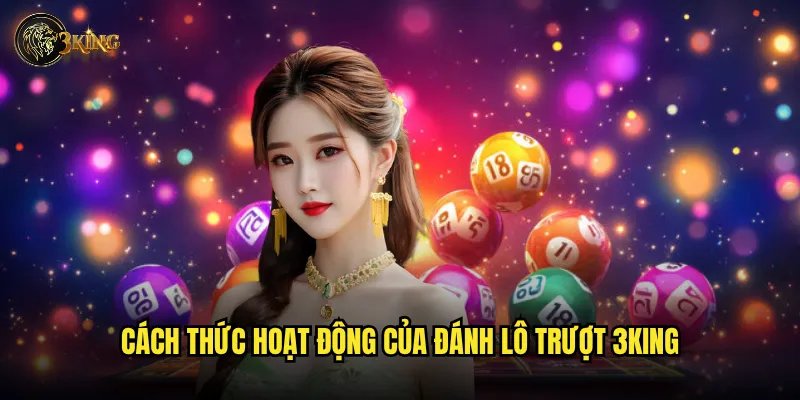 Làm thế nào để đánh lô trượt 3king mang lại lợi nhuận cao? 2 Cách thức hoạt động của đánh lô trượt 3king