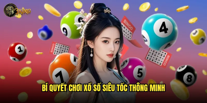 Xổ số siêu tốc 3king có thực sự nhanh như tên gọi? 3 Bí quyết chơi xổ số siêu tốc thông minh