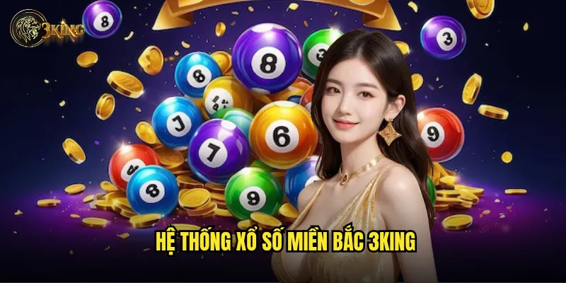 Xổ số miền Bắc 3king có gì khác biệt so với miền Nam? 2 Hệ thống xổ số miền Bắc 3king